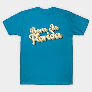 Born In Florida - 80's Retro Style Typographic Design T-Shirt